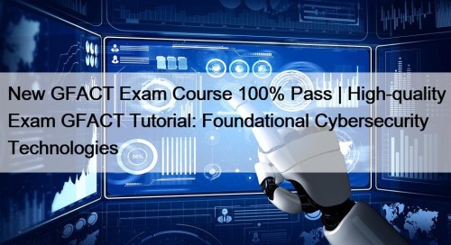 New GFACT Exam Course 100% Pass | High-quality ...