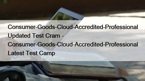 Consumer-Goods-Cloud-Accredited-Professional Updated Test Cram - Consumer-Goods-Cloud-Accredited-Professional Latest Test ...